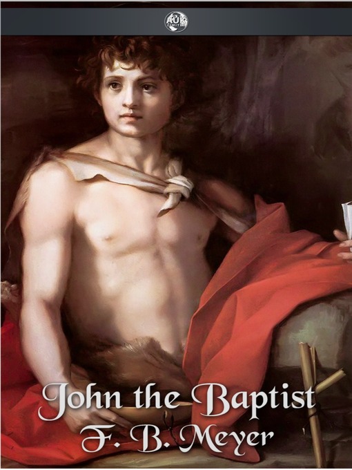 Title details for John the Baptist by F. B. Meyer - Available